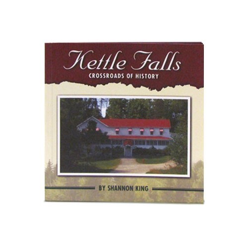 Kettle Falls: Crossroads of History by Shannon King 11002