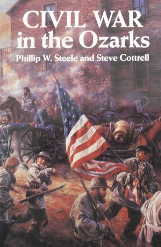 Civil War in the Ozarks by Phillip W. Steele and Steve Cottrell 3487