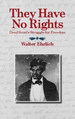 They Have No Rights: Dred Scott's Struggle for Freedom by Walter Ehrlich 20060